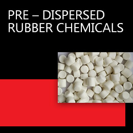 PRE – DISPERSED RUBBER CHEMICALS